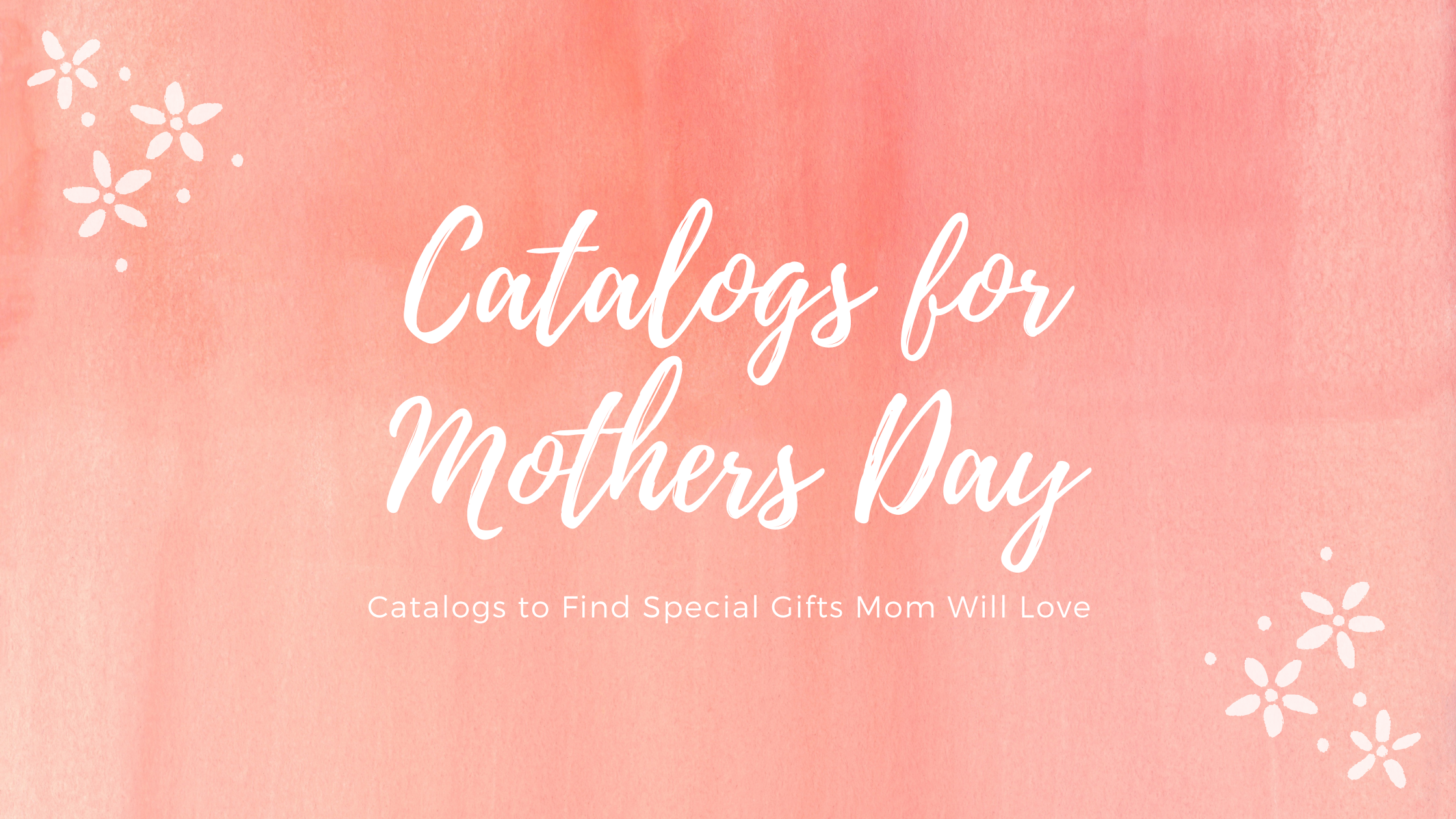 10 Mothers Day Gift Catalogs: Find Unusual and Special Gifts Mom Will Love at Catalogs.com